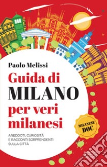 Guida di Milano per veri milanesi. E-book. Formato EPUB ebook di Paolo Melissi