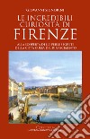 Le incredibili curiosità di Firenze. E-book. Formato EPUB ebook di Giovanni Signorini
