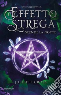 Effetto strega. Scende la notte. E-book. Formato EPUB ebook di Juliette Cross