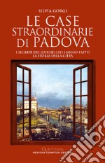 Le case straordinarie di Padova. E-book. Formato EPUB ebook