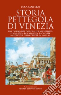 Storia pettegola di Venezia. E-book. Formato EPUB ebook di Luca Colferai