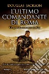 L'ultimo comandante di Roma. E-book. Formato EPUB ebook di Douglas Jackson