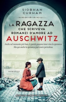 La ragazza che scriveva romanzi d'amore ad Auschwitz. E-book. Formato EPUB ebook di Siobhan Curham