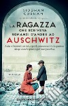 La ragazza che scriveva romanzi d'amore ad Auschwitz. E-book. Formato EPUB ebook