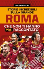 Storie incredibili sulla grande Roma che non ti hanno mai raccontato. E-book. Formato EPUB ebook