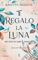 Ti regalo la luna (ma non lo dire a nessuno). E-book. Formato EPUB