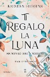 Ti regalo la luna (ma non lo dire a nessuno). E-book. Formato EPUB ebook