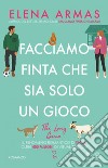 Facciamo finta che sia solo un gioco. E-book. Formato EPUB ebook di Elena Armas