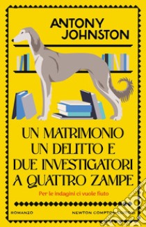 Un matrimonio, un delitto e due investigatori a quattro zampe. E-book. Formato EPUB ebook di Antony Johnston