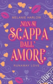 Non si scappa dall'amore. E-book. Formato EPUB ebook di Melanie Harlow