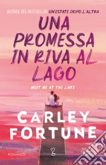 Una promessa in riva al lago. E-book. Formato EPUB ebook di Carley Fortune