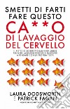 Smetti di farti fare questo ca**o di lavaggio del cervello. E-book. Formato EPUB ebook di Laura Dodsworth