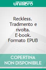 Reckless. Tradimento e rivolta. E-book. Formato EPUB ebook