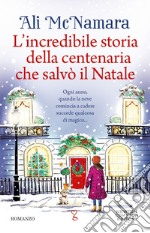 L’incredibile storia della centenaria che salvò il Natale. E-book. Formato EPUB ebook