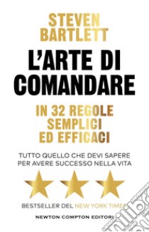 L'arte di comandare in 32 regole semplici ed efficaci. E-book. Formato EPUB ebook di Steven Bartlett