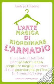 L’arte magica di riordinare l’armadio. E-book. Formato EPUB ebook di Andrea Cheong