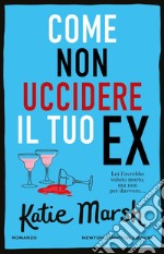 Come non uccidere il tuo ex. E-book. Formato EPUB