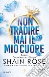 Non tradire mai il mio cuore. E-book. Formato EPUB ebook di Shain Rose