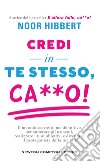 Credi in te stesso, ca**o!. E-book. Formato EPUB ebook di Noor Hibbert