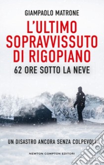 L'ultimo sopravvissuto di Rigopiano. E-book. Formato EPUB ebook di Giampaolo Matrone