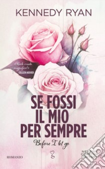 Se fossi il mio per sempre. Before I let go. E-book. Formato EPUB ebook di Kennedy Ryan