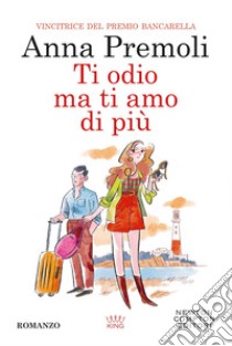 Ti odio, ma ti amo di più. E-book. Formato EPUB ebook di Anna Premoli