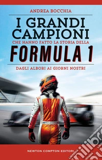 I grandi campioni che hanno fatto la storia della Formula 1. E-book. Formato EPUB ebook