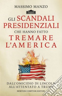 Gli scandali presidenziali che hanno fatto tremare l'America. E-book. Formato EPUB ebook di Massimo Manzo