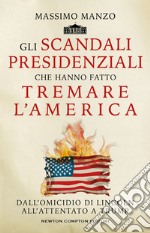 Gli scandali presidenziali che hanno fatto tremare l'America. E-book. Formato EPUB ebook