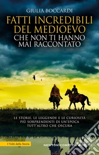 Fatti incredibili del Medioevo che non ti hanno mai raccontato. E-book. Formato EPUB ebook