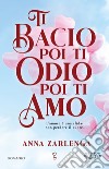 Ti bacio poi ti odio poi ti amo. E-book. Formato EPUB ebook di Anna Zarlenga