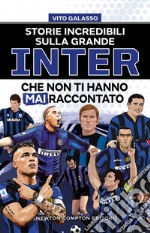 Storie incredibili sulla grande Inter che non ti hanno mai raccontato. E-book. Formato EPUB