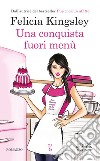 Una conquista fuori menù. E-book. Formato EPUB ebook di Felicia Kingsley