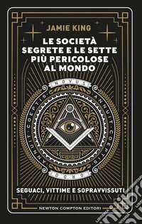 Le società segrete e le sette più pericolose al mondo. E-book. Formato EPUB ebook