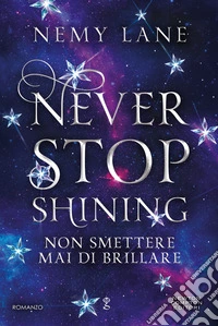 Never Stop Shining. Non smettere mai di brillare. E-book. Formato EPUB ebook