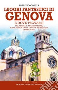 Luoghi fantastici di Genova e dove trovarli. E-book. Formato EPUB ebook
