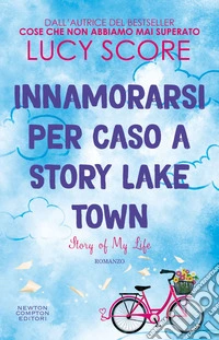 Innamorarsi per caso a Story Lake Town. Story of My Life. E-book. Formato EPUB ebook