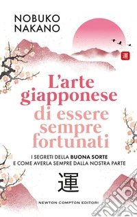 L'arte giapponese di essere sempre fortunati. E-book. Formato EPUB ebook