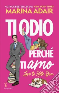 Ti odio perché ti amo. Love to Hate You. E-book. Formato EPUB ebook