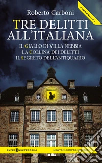 Tre delitti all'italiana (Il giallo di Villa Nebbia - La collina dei delitti - Il segreto dell'antiquario). E-book. Formato EPUB ebook