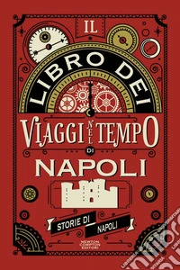 Il libro dei viaggi nel tempo di Napoli. E-book. Formato EPUB ebook