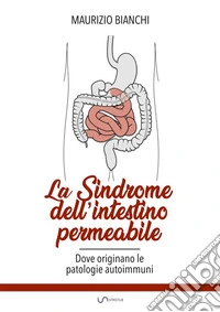 La sindrome dell'intestino permeabileDove originano le patologie autoimmuni. E-book. Formato PDF ebook