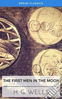 The First Men in the Moon (Dream Classics). E-book. Formato EPUB ebook