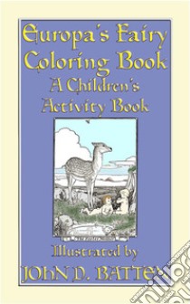 EUROPA'S FAIRY TALES COLORING BOOK - A Children's Activity Book. E-book. Formato PDF ebook di John Halsted