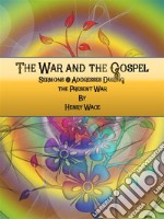 The War and the Gospel : Sermons & Addresses During the Present War . E-book. Formato EPUB ebook