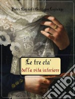 Le tre età della vita interiore. E-book. Formato Mobipocket