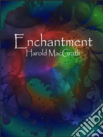 Enchantment. E-book. Formato Mobipocket ebook di Harold MacGrath