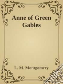 - Anne of Green Gables -. E-book. Formato EPUB ebook di L. M. Montgomery