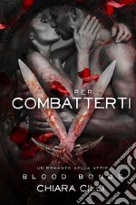 Per Combatterti (Blood Bonds #5). E-book. Formato EPUB ebook