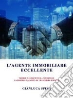 L'agente immobiliare eccellenteteorie e segreti per accrescere la propria capacità di trasferire fiducia. E-book. Formato EPUB ebook